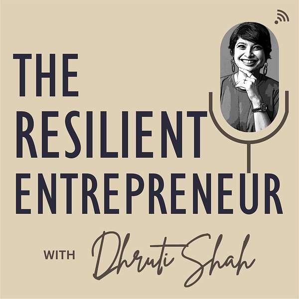 The Resilient Entrepreneur with Dhruti Shah  Podcast Artwork Image