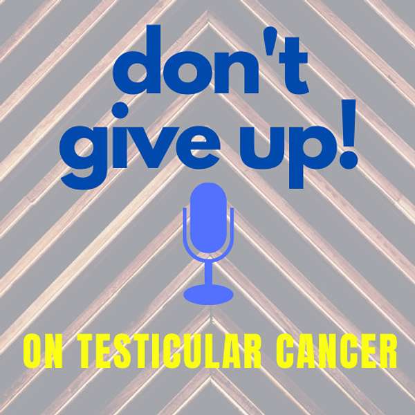 Don’t Give Up on Testicular Cancer  Podcast Artwork Image