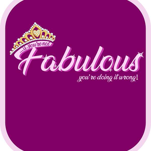 If you're not FABULOUS you are doing it wrong.  Podcast Artwork Image