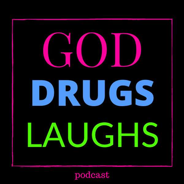 GOD DRUGS LAUGHS Podcast Artwork Image