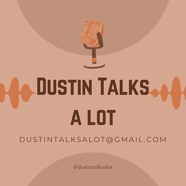 Dustin Talks a lot Podcast Artwork Image