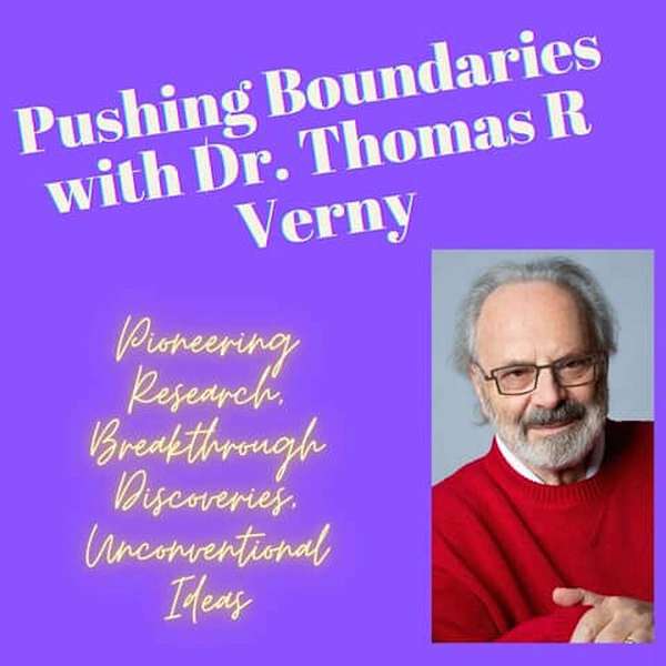 Pushing Boundaries with Dr. Thomas R Verny Podcast Artwork Image