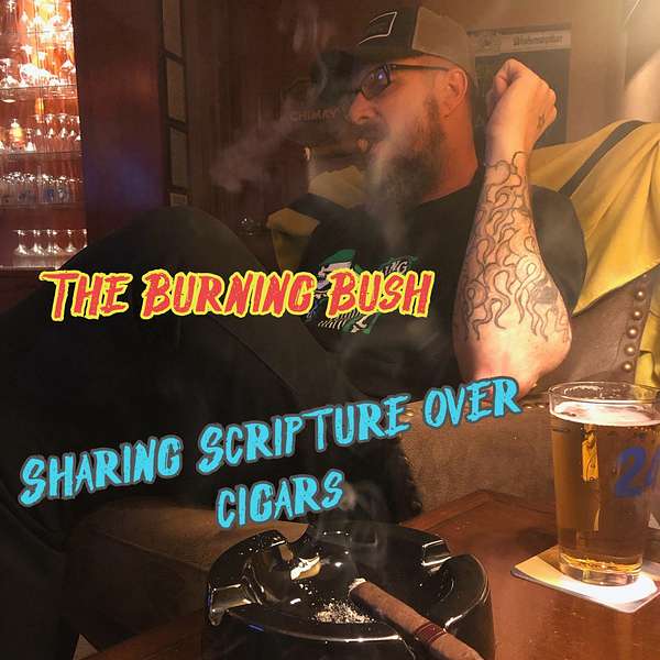 The Burning Bush: Sharing Scripture Over Cigars Podcast Artwork Image