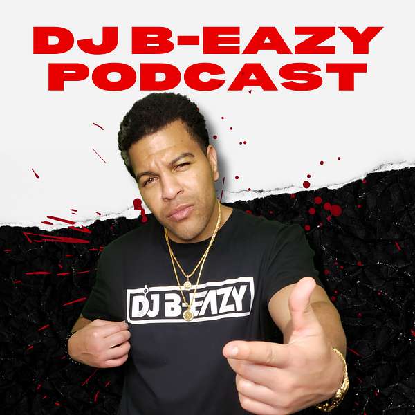 DJ B-EAZY PODCAST! Podcast Artwork Image