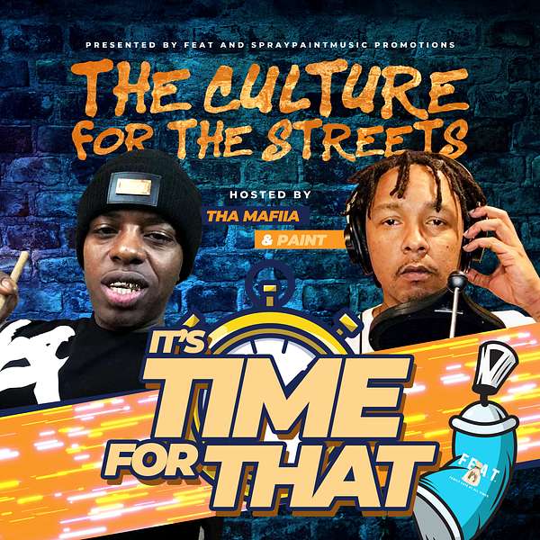 It's Time For That  Culture For The Streets Hosted by Mafiia & Paint  Podcast Artwork Image