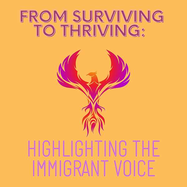 From Surviving to Thriving: Highlighting the Immigrant Voice Podcast Artwork Image