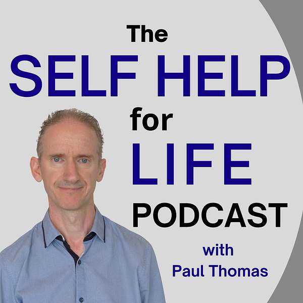 Self Help for Life Podcast: Self-Improvement | Mindset | Emotions | Personal Development | Health | Business Success | Finances | Spirituality Podcast Artwork Image