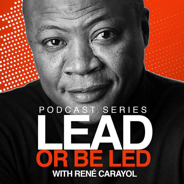 Lead or Be Led Podcast with René Carayol Podcast Artwork Image