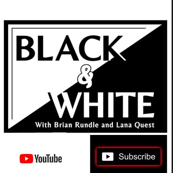 Black and White With Brian Rundle and Lana Quest Podcast Artwork Image