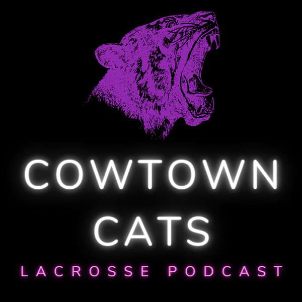 Cowtown Cats Lacrosse Podcast Podcast Artwork Image