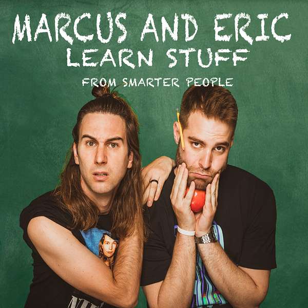 Marcus And Eric Learn Stuff From Smarter People Podcast Artwork Image