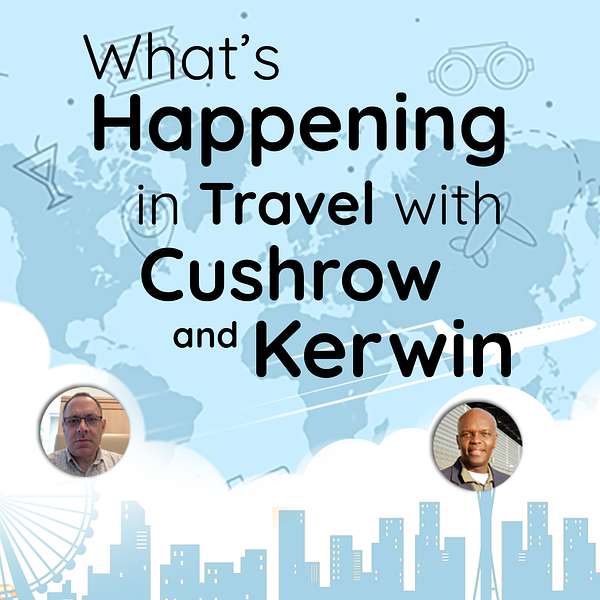 What's Happening In Travel With Cushrow And Kerwin Podcast Artwork Image