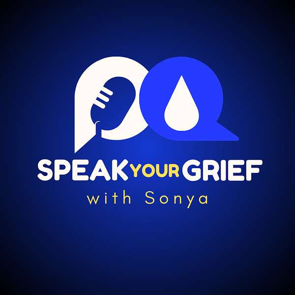 Speak Your Grief with Sonya Podcast Artwork Image