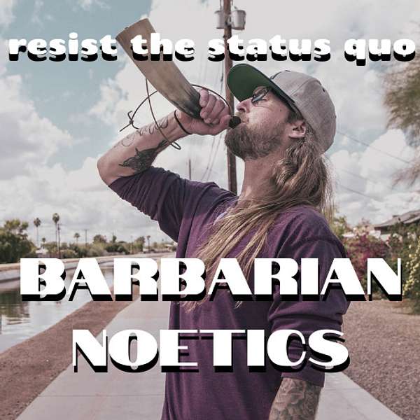 Barbarian Noetics Podcast: Go Fungal not viral™  Podcast Artwork Image