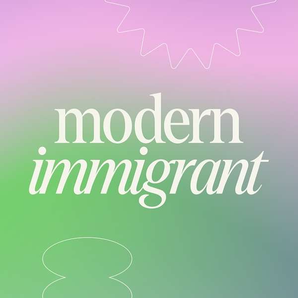 Modern Immigrant  Podcast Artwork Image