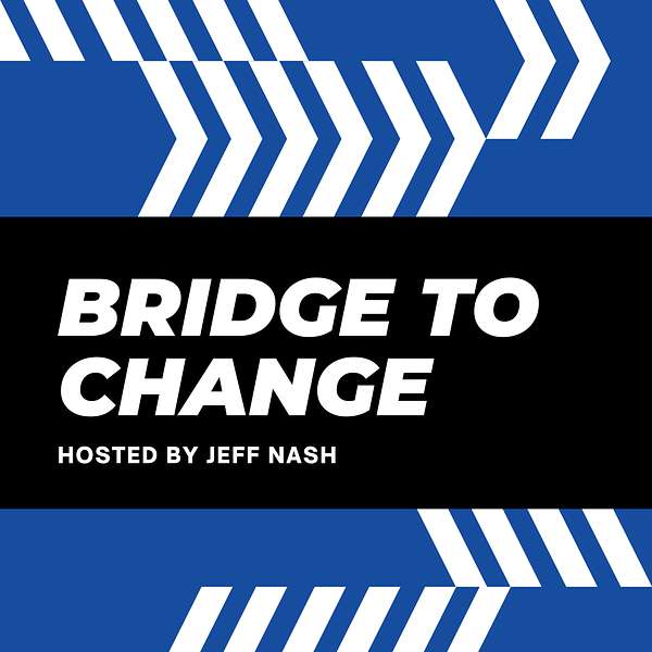 Bridge to Change Podcast Podcast Artwork Image