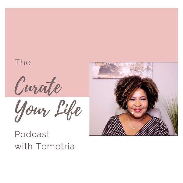 The Curate Your Life Podcast with Temetria Podcast Artwork Image