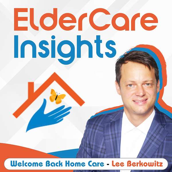 ElderCare Insights with Lee Berkowitz Podcast Artwork Image