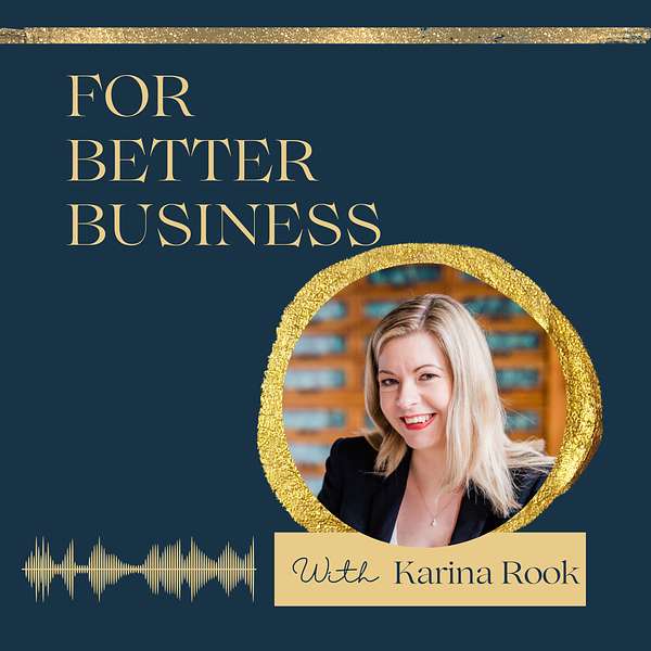 For Better Business with Karina Rook Podcast Artwork Image