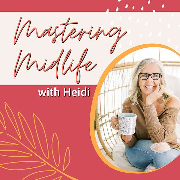 Mastering Midlife with Heidi Podcast Artwork Image
