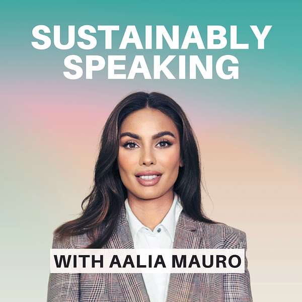 Sustainably Speaking Podcast with Aalia Mauro  Podcast Artwork Image