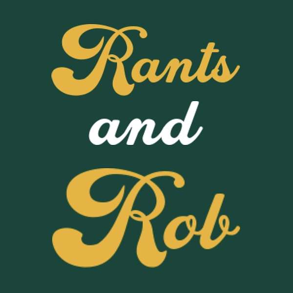 Rants and Rob Podcast Artwork Image