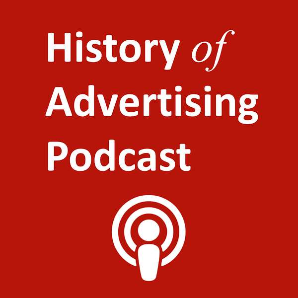 The History of Advertising Podcast Podcast Artwork Image