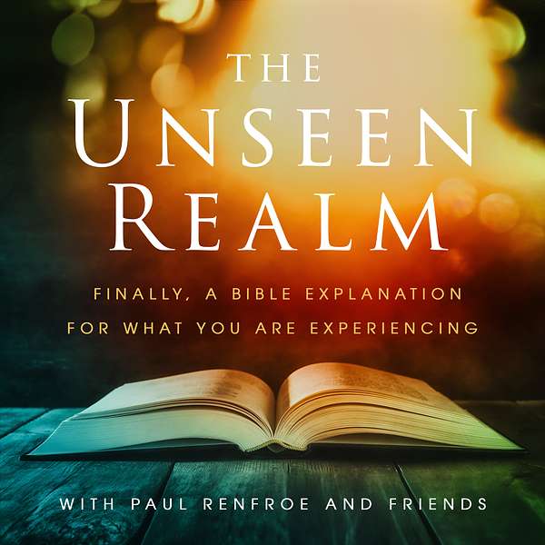 The Unseen Realm with Paul Renfroe and Friends Podcast Artwork Image