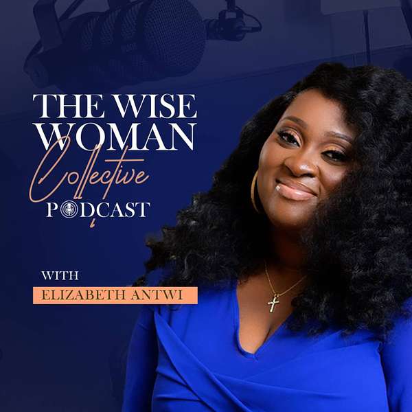 The Wise Woman Collective with Elizabeth Antwi Podcast Artwork Image