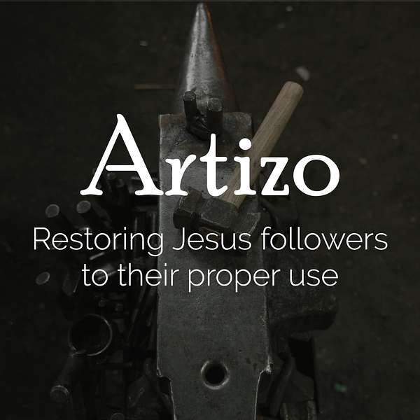 Artizo :: Restoring Jesus followers to their proper use Podcast Artwork Image