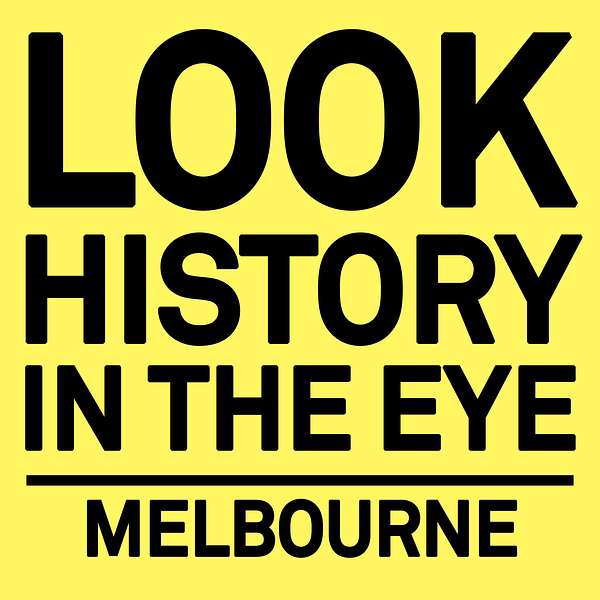 Look History in the Eye, Melbourne Podcast Artwork Image