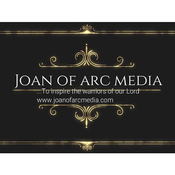 Joan of Arc Media, Catholic Inspiration for the Church Militant  Podcast Artwork Image