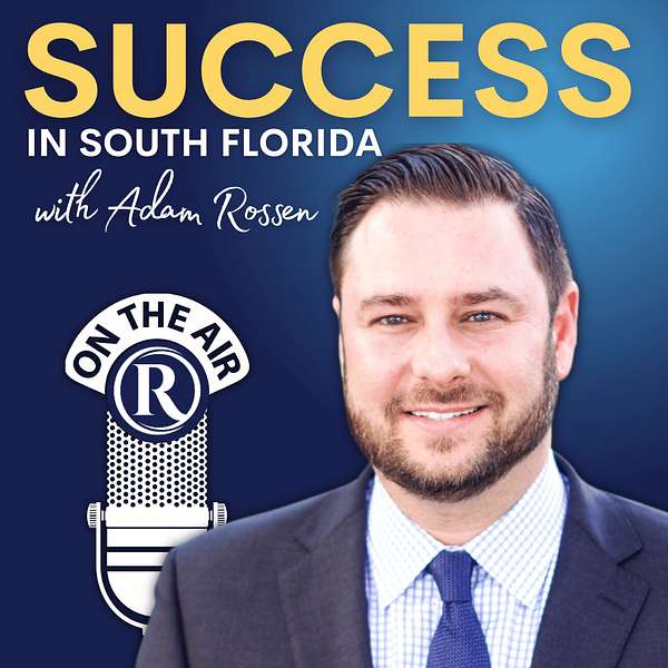 Success in South Florida with Adam Rossen Podcast Artwork Image