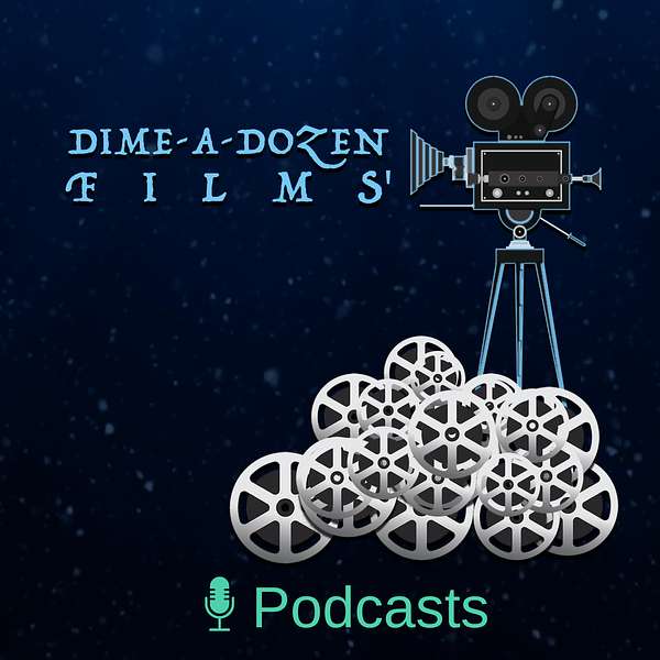 Dime-a-Dozen Films Podcast Podcast Artwork Image