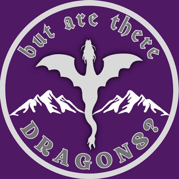 But Are There Dragons Podcast Podcast Artwork Image