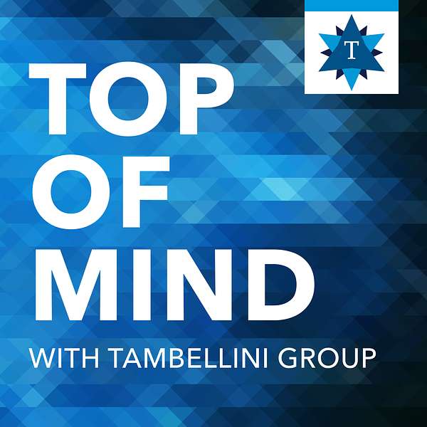 Top of Mind with Tambellini Group Podcast Artwork Image