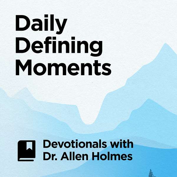 Daily Defining Moments: Devotionals with Dr. Allen Holmes Podcast Artwork Image
