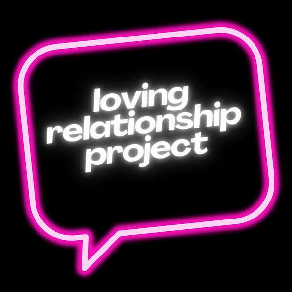 Loving Relationship Project Podcast Artwork Image
