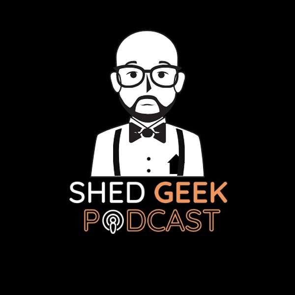 Shed Geek Podcast Podcast Artwork Image
