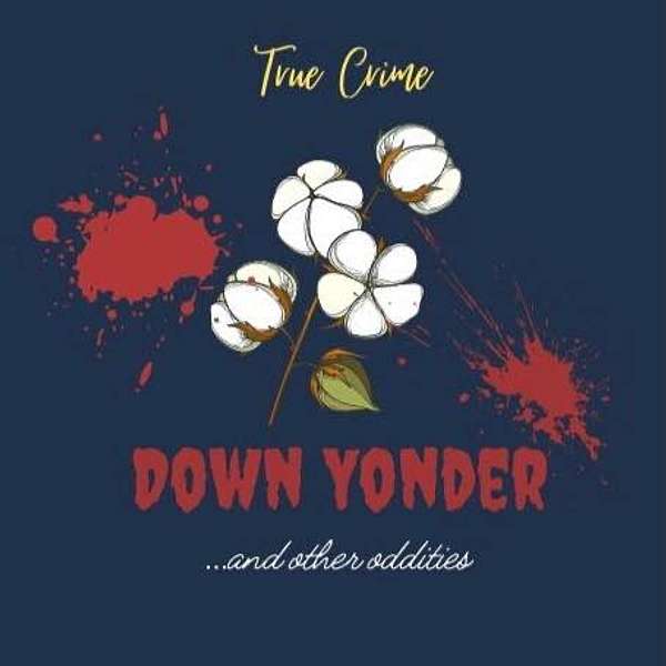 True Crime Down Yonder Podcast Artwork Image