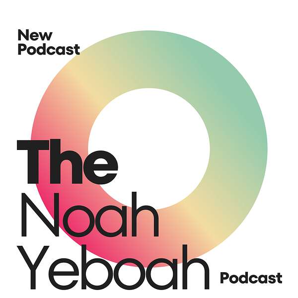 The Noah Yeboah Podcast Podcast Artwork Image