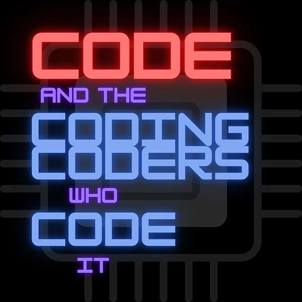 Code and the Coding Coders who Code it Podcast Artwork Image