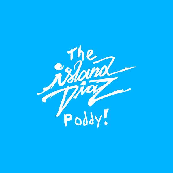 The Island Diaz Poddy! Podcast Artwork Image