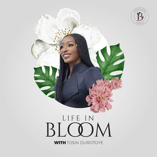 Life in Bloom with Tosin Durotoye Podcast Artwork Image