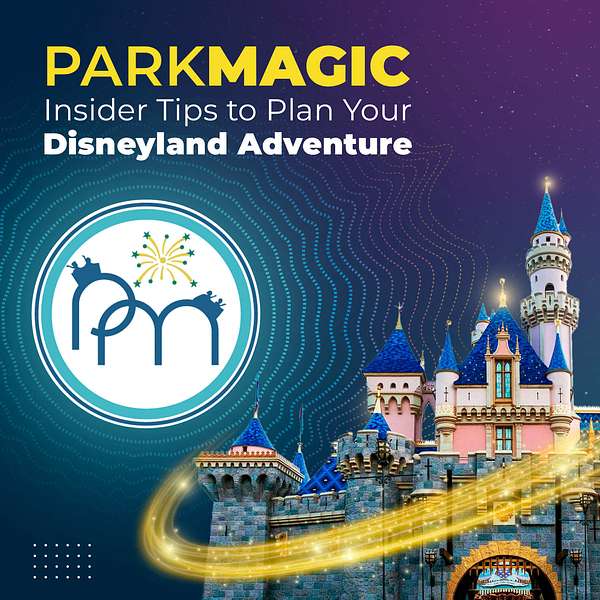 ParkMagic Podcast: Insider Tips To Plan Your Disneyland Adventure Podcast Artwork Image