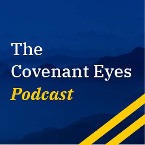 The Covenant Eyes Podcast  Podcast Artwork Image