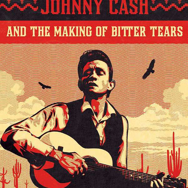 A Heartbeat & A Guitar: Johnny Cash & the Making of Bitter Tears Podcast Artwork Image