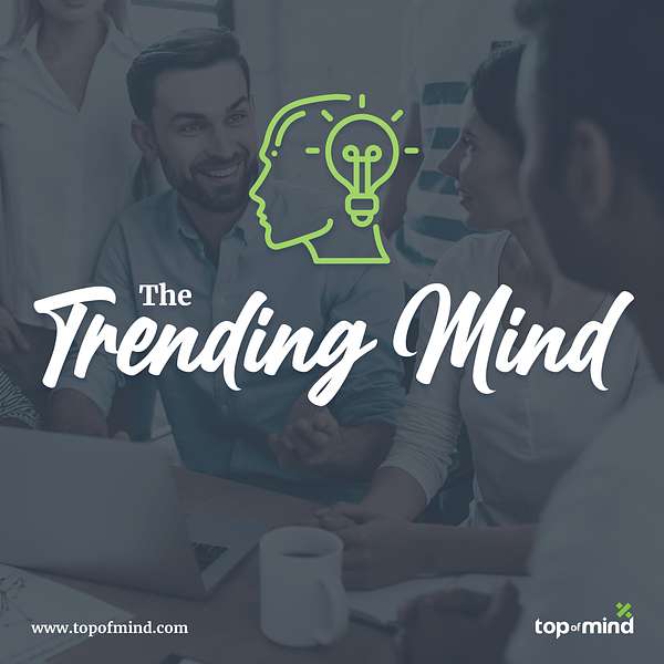 The Trending Mind by Top of Mind Networks Podcast Artwork Image