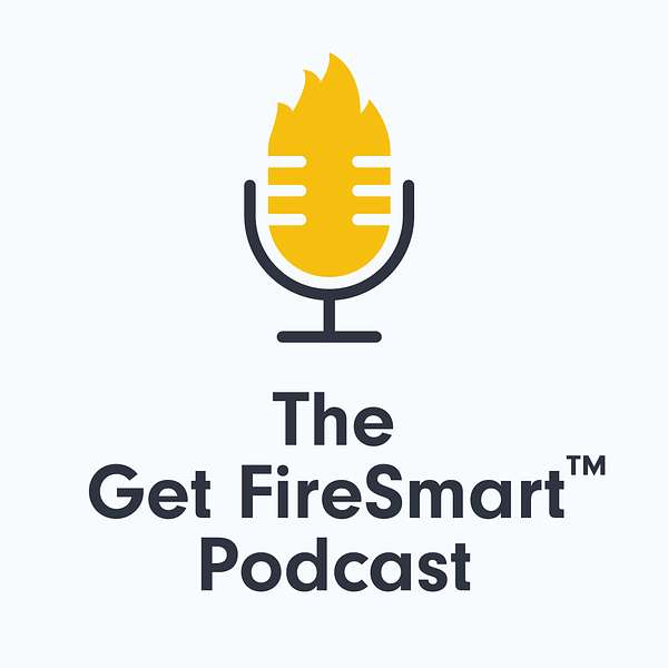 The Get FireSmart Podcast Podcast Artwork Image