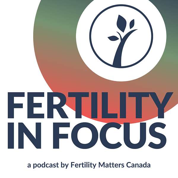 Fertility in Focus by Fertility Matters Canada Podcast Artwork Image